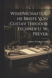 bokomslag Wissenschaftliche Briefe Von Gustav Theodor Fechner U. W. Preyer