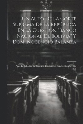 Auto De La Corte Suprema De La República En La Cuestión "Banco Nacional De Bolivia" Y Don Inocencio Balanza