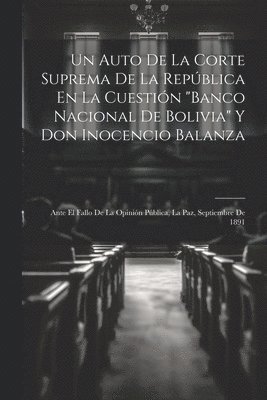 Un Auto De La Corte Suprema De La Repblica En La Cuestin &quot;Banco Nacional De Bolivia&quot; Y Don Inocencio Balanza 1