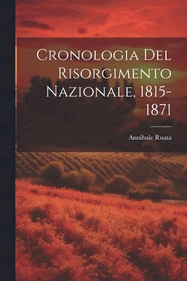 Cronologia Del Risorgimento Nazionale, 1815-1871 1