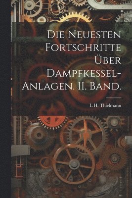 bokomslag Neuesten Fortschritte über Dampfkessel-Anlagen. II. Band.