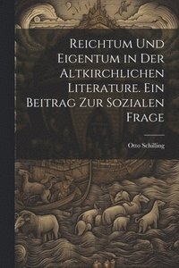 bokomslag Reichtum und Eigentum in der altkirchlichen Literature. Ein Beitrag zur sozialen Frage