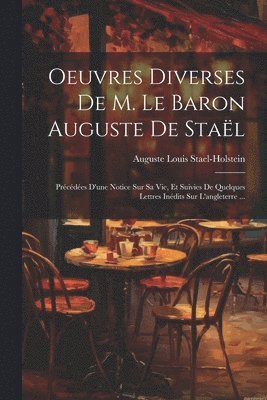 bokomslag Oeuvres Diverses De M. Le Baron Auguste De Staël