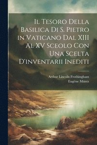 bokomslag Il Tesoro Della Basilica Di S. Pietro in Vaticano Dal XIII Al XV Sceolo Con Una Scelta D'inventarii Inediti