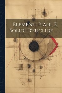 bokomslag Elementi Piani, E Solidi D'euclide ...