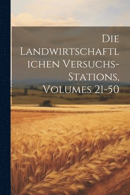 bokomslag Die Landwirtschaftlichen Versuchs-Stations, Volumes 21-50