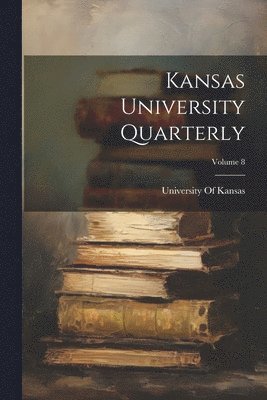 bokomslag Kansas University Quarterly; Volume 8