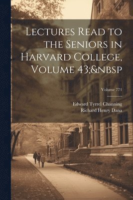 bokomslag Lectures Read to the Seniors in Harvard College, Volume 43; Volume 771