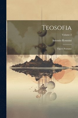 Teosofia: Opere Postume; Volume 2 1