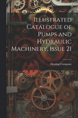 Illustrated Catalogue of Pumps and Hydraulic Machinery, Issue 21 1