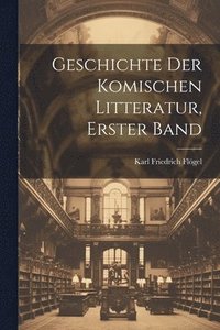 bokomslag Geschichte Der Komischen Litteratur, Erster Band