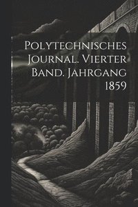 bokomslag Polytechnisches Journal. Vierter Band. Jahrgang 1859