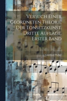 Gottfried Weber - Versuch einer geordneten Theorie der Tonsetzkunst. Dritte Auflage. Erster Band, Häftad