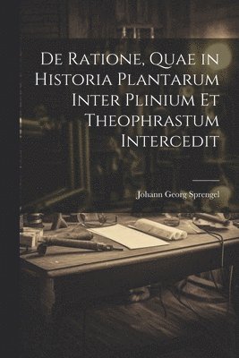 bokomslag De Ratione, Quae in Historia Plantarum Inter Plinium Et Theophrastum Intercedit