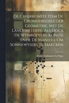 bokomslag De Cyferkonste Item De Grondtregels Der Geometrie, Met De Landtmeterye, Als Oock De Wynroeyers-Konste Ende De Maniere Om Sonnewysers Te Maecken