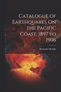 bokomslag Catalogue of Earthquakes On the Pacific Coast, 1897 to 1906