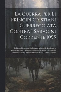 bokomslag La Guerra Per Li Principi Cristiani Guerreggiata Contra I Saracini Corrente 1095