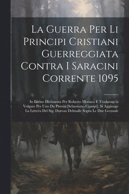 Guerra Per Li Principi Cristiani Guerreggiata Contra I Saracini Corrente 1095