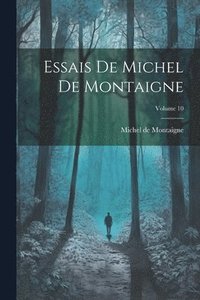 bokomslag Essais De Michel De Montaigne; Volume 10