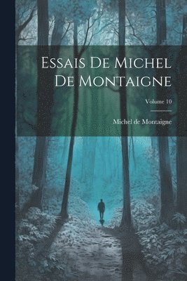 bokomslag Essais De Michel De Montaigne; Volume 10