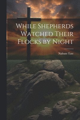 bokomslag While Shepherds Watched Their Flocks by Night