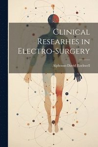 bokomslag Clinical Researhes in Electro-Surgery