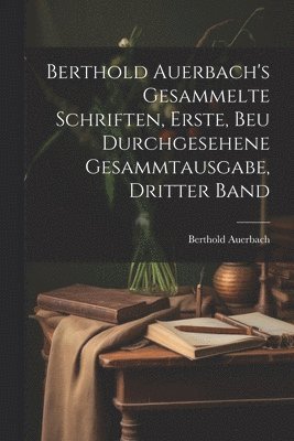 Berthold Auerbach - Berthold Auerbach's gesammelte Schriften, Erste, beu durchgesehene Gesammtausgabe, Dritter Band, Häftad