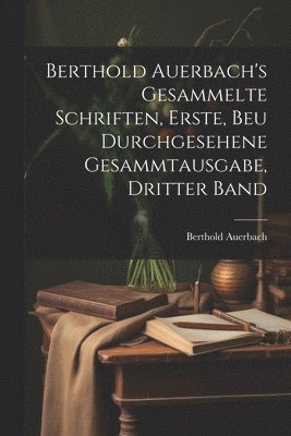 bokomslag Berthold Auerbach's gesammelte Schriften, Erste, beu durchgesehene Gesammtausgabe, Dritter Band