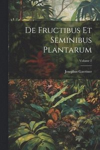 bokomslag De Fructibus Et Seminibus Plantarum; Volume 2