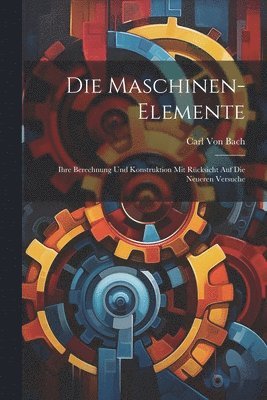 Carl Von Bach - Maschinen-Elemente, Häftad