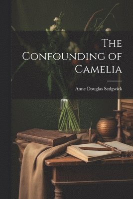 Anne Douglas Sedgwick - Confounding of Camelia, Häftad