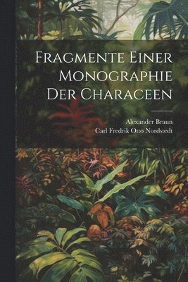 Fragmente Einer Monographie Der Characeen 1