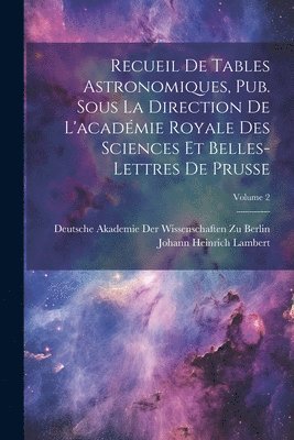 Johann Heinrich Lambert, Deutsche Akademie Der Wissenschaften Zu - Recueil De Tables Astronomiques, Pub. Sous La Direction De L'académie Royale Des Sciences Et Belles-Lettres De Prusse; Volume 2, Häftad