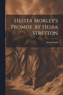 Hester Morley's Promise. by Hesba Stretton 1