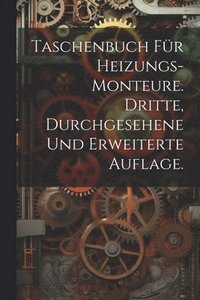 bokomslag Taschenbuch fr Heizungs-Monteure. Dritte, durchgesehene und erweiterte Auflage.