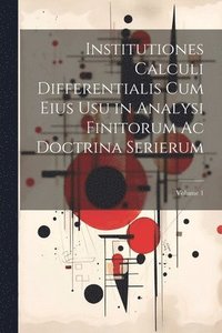 bokomslag Institutiones Calculi Differentialis Cum Eius Usu in Analysi Finitorum Ac Doctrina Serierum; Volume 1