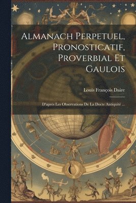 bokomslag Almanach Perpetuel, Pronosticatif, Proverbial Et Gaulois