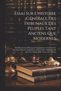 bokomslag Essai Sur L'histoire Gnrale Des Tribunaux Des Peuples Tant Anciens Que Modernes