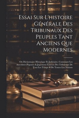Anonymous - Essai Sur L'histoire Générale Des Tribunaux Des Peuples Tant Anciens Que Modernes, Häftad