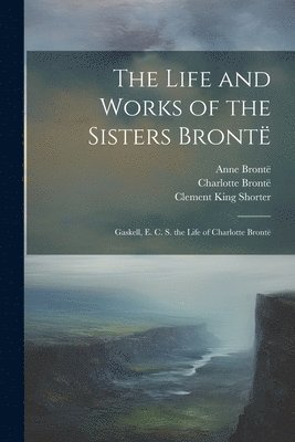 bokomslag The Life and Works of the Sisters Bront