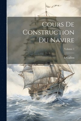 bokomslag Cours De Construction Du Navire; Volume 1