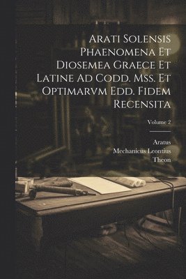 bokomslag Arati Solensis Phaenomena Et Diosemea Graece Et Latine Ad Codd. Mss. Et Optimarvm Edd. Fidem Recensita; Volume 2