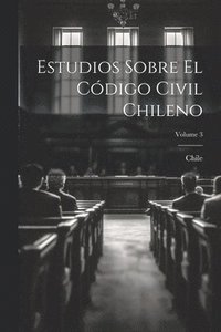 bokomslag Estudios Sobre El Cdigo Civil Chileno; Volume 3