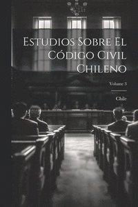 bokomslag Estudios Sobre El Código Civil Chileno; Volume 3
