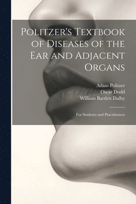 Adam Politzer, William Bartlett Dalby, Oscar Dodd - Politzer's Textbook of Diseases of the Ear and Adjacent Organs, Häftad