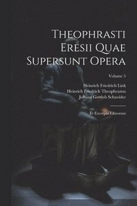 bokomslag Theophrasti Eresii Quae Supersunt Opera: Et Excerpta Librorum; Volume 5