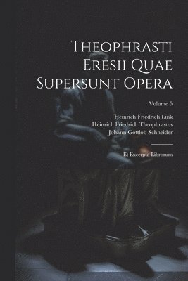 Johann Gottlob Schneider, Heinrich Friedrich Link, Heinrich Friedrich Theophrastus - Theophrasti Eresii Quae Supersunt Opera, Häftad