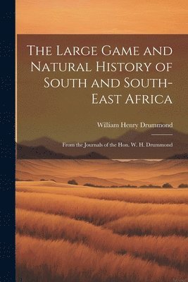 William Henry Drummond - Large Game and Natural History of South and South-East Africa, Häftad