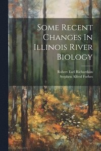 bokomslag Some Recent Changes In Illinois River Biology