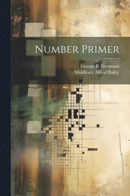 Middlesex Alfred Bailey, George B Germann, George B. Germann - Number Primer, Häftad
